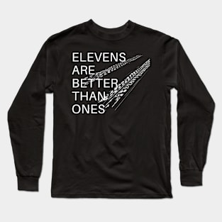 Elevens are better than ones Long Sleeve T-Shirt